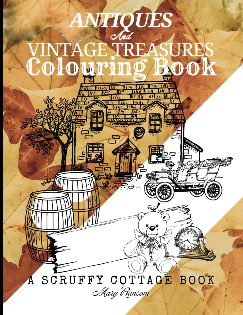 Antiques and Vintage Treasures Colouring Book: A scruffy Cottage Book