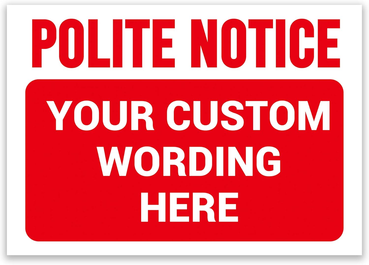 ‘POLITE NOTICE’ and a CUSTOM PRINTED MESSAGE, Pick Your Background Colour, Warning Sign. Tough, Durable and Rust-Proof Weatherproof PVC Sign for Outdoor Use No. 013