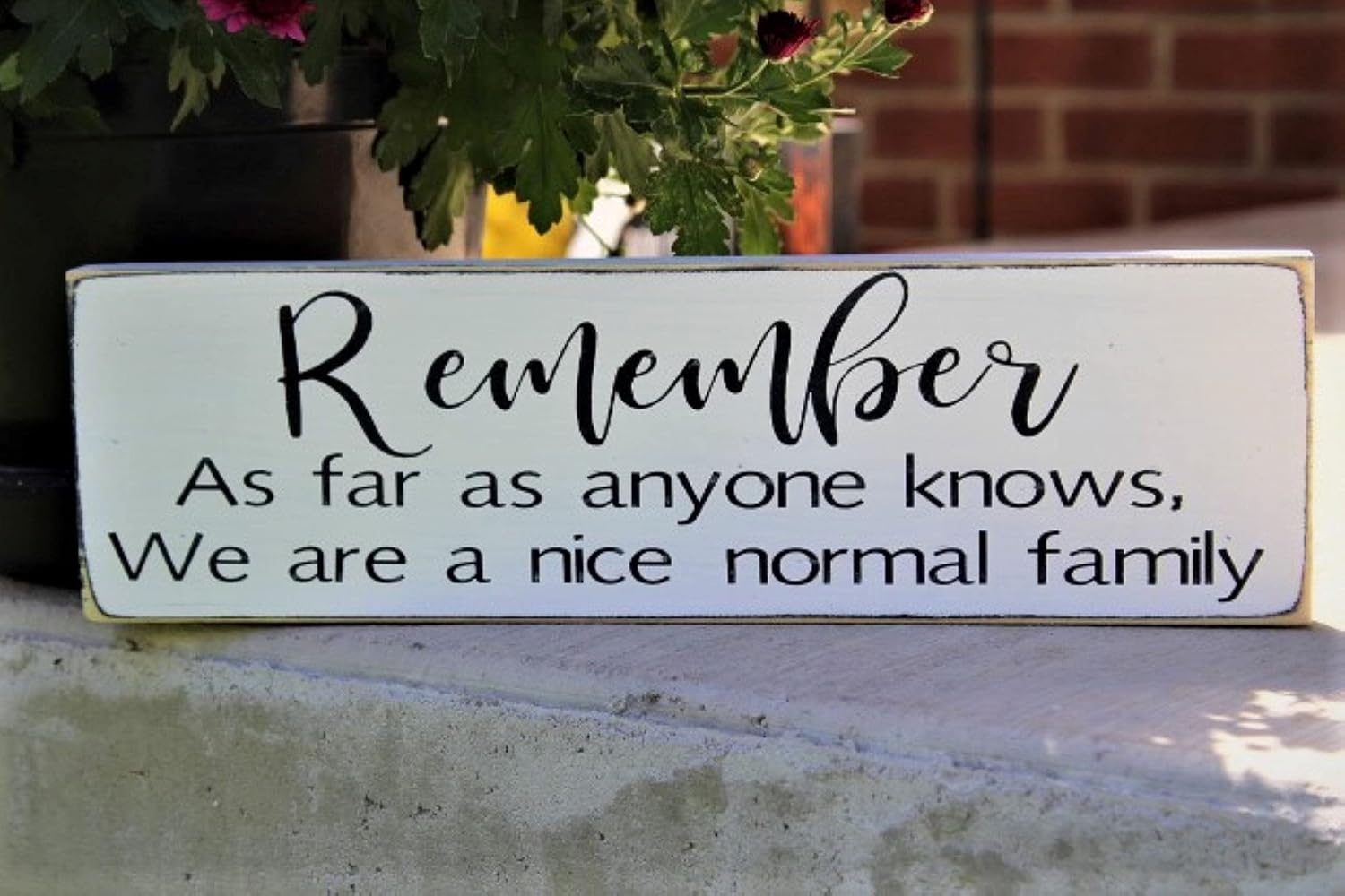 Nufar Vintage Primitive Funny Decor Remember As Far As Anyone Knows We are A Nice Normal Family Farmhouse Rustic Wood Sign 4x16 Inch, CQQ-A4
