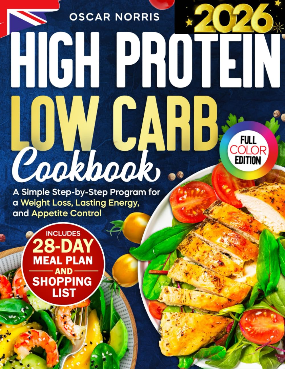 High Protein Low Carb Cookbook: A Simple Step-by-Step Program for a Weight Loss, Lasting Energy, and Appetite Control — Includes a 28-Day Meal Plan, ... Wellness Cookbook Collection by Oscar Norris)