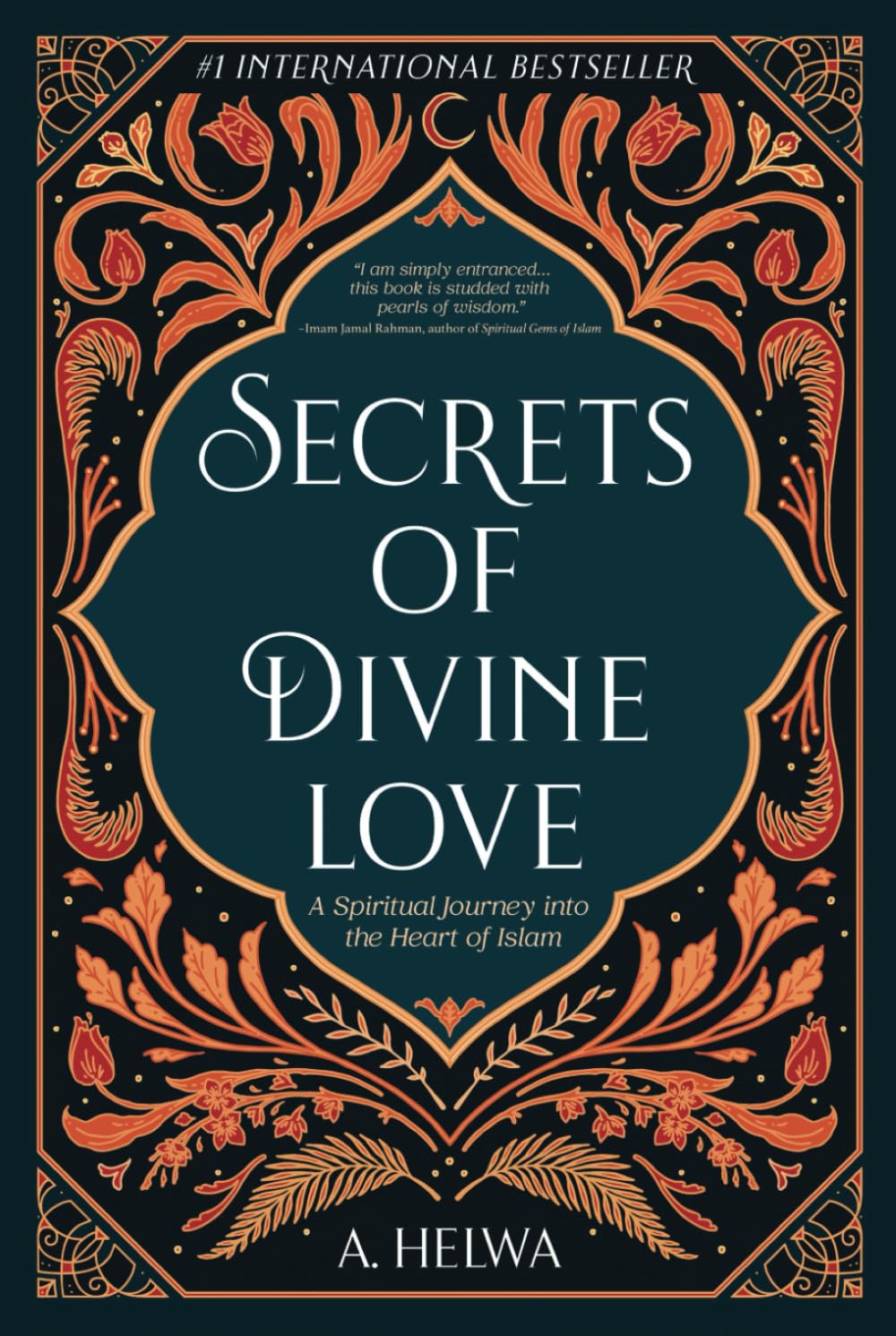 Secrets of Divine Love: A Spiritual Journey into the Heart of Islam