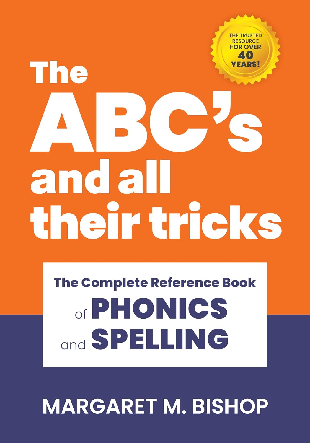 The ABC's and All Their Tricks: The Complete Reference Book of Phonics and Spelling