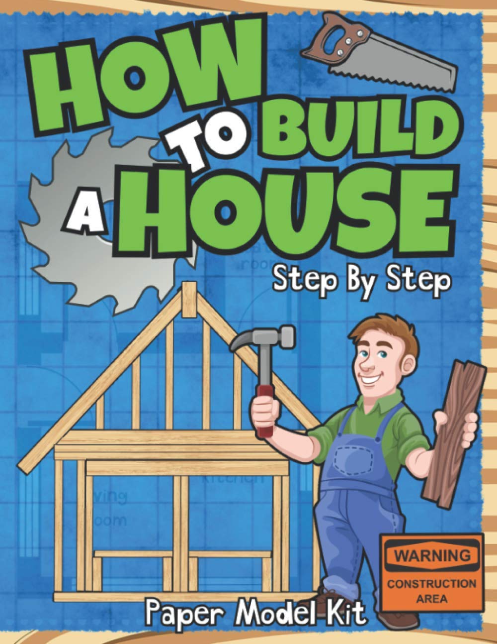 How To Build A House: Step By Step Paper Model Kit | For Kids To Learn Construction Methods And Building Techniques With Paper Crafts (How To Build Things)