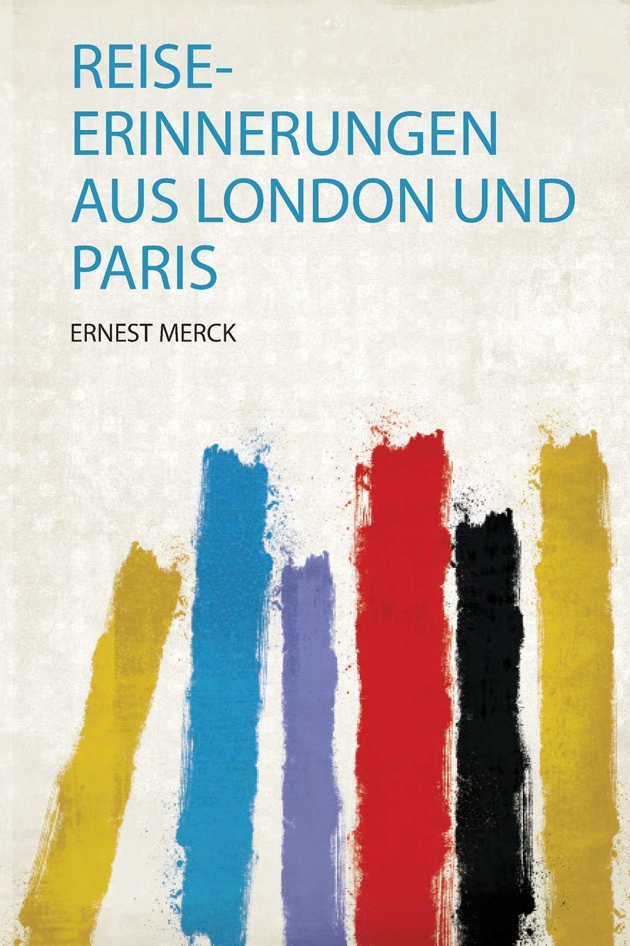 Reise-Erinnerungen Aus London und Paris