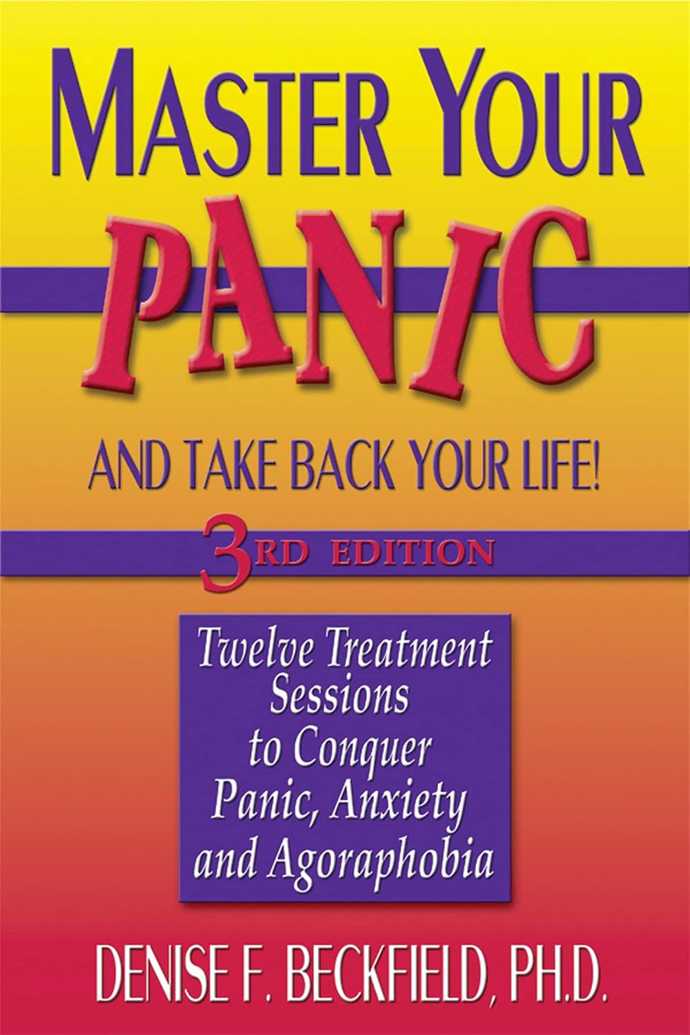 Master Your Panic: Twelve Treatment Sessions to Conquer Panic, Anxiety & Agoraphobia (Master Your Panic & Take Back Your Life)