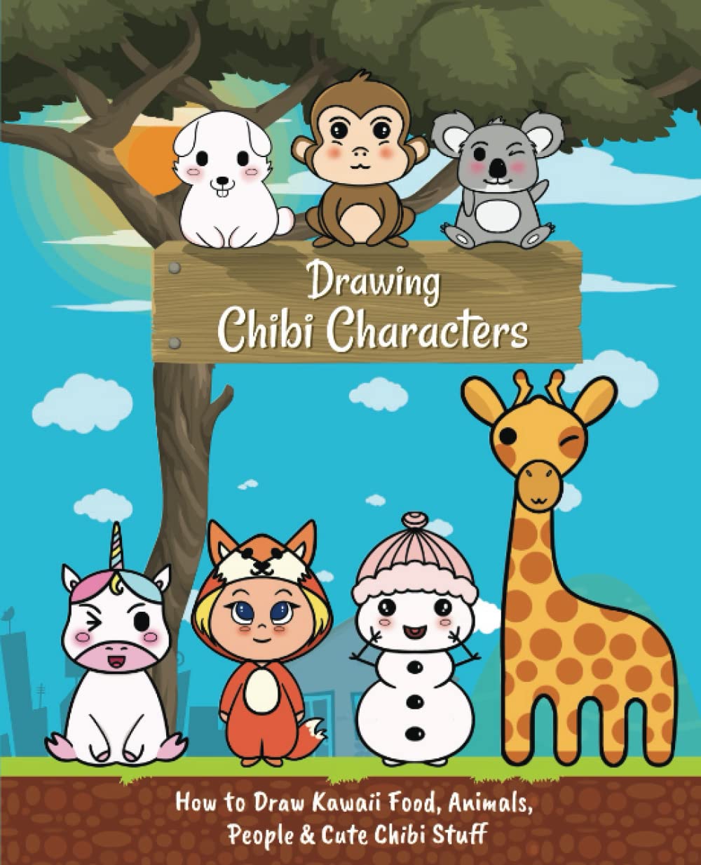Drawing Chibi Characters: How to Draw Kawaii Food, Animals, People and Cute Chibi Stuff - Step By Step Drawing Guide ( Full Color Pages )