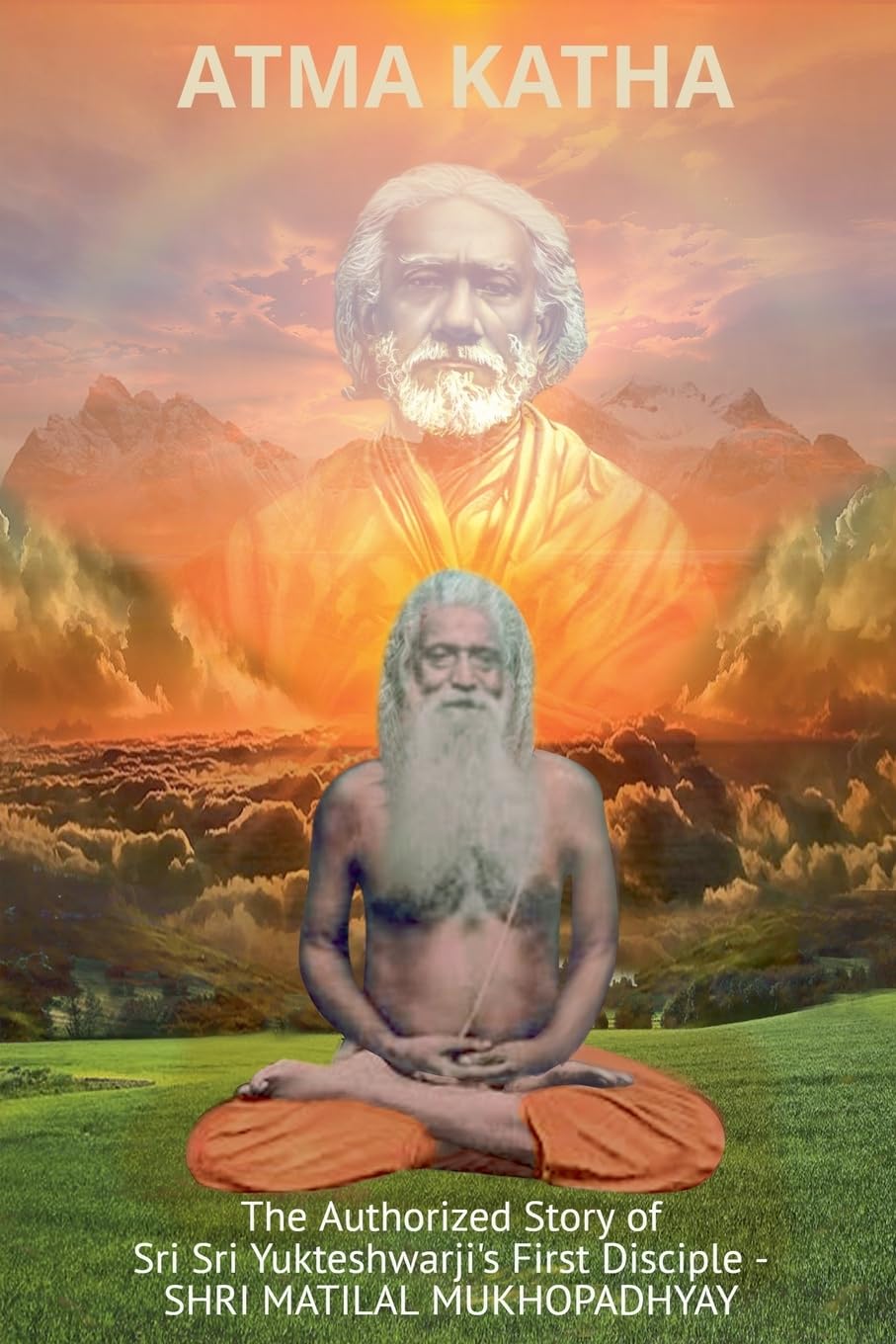Atma Katha - The Authorized Story of Sriyukteswarji's First Disciple (Shri Matital Mukhopadhyay)