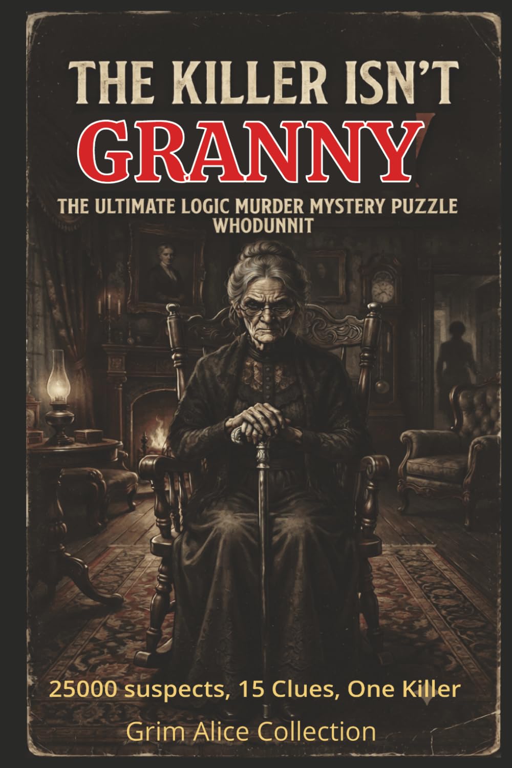 The Killer isn't Granny: A Logic Interactive Murder Mystery Puzzle Book Can You Solve the 25,000-Suspect Case? (10 Books -Murder Mystery Whodunit Puzzles)