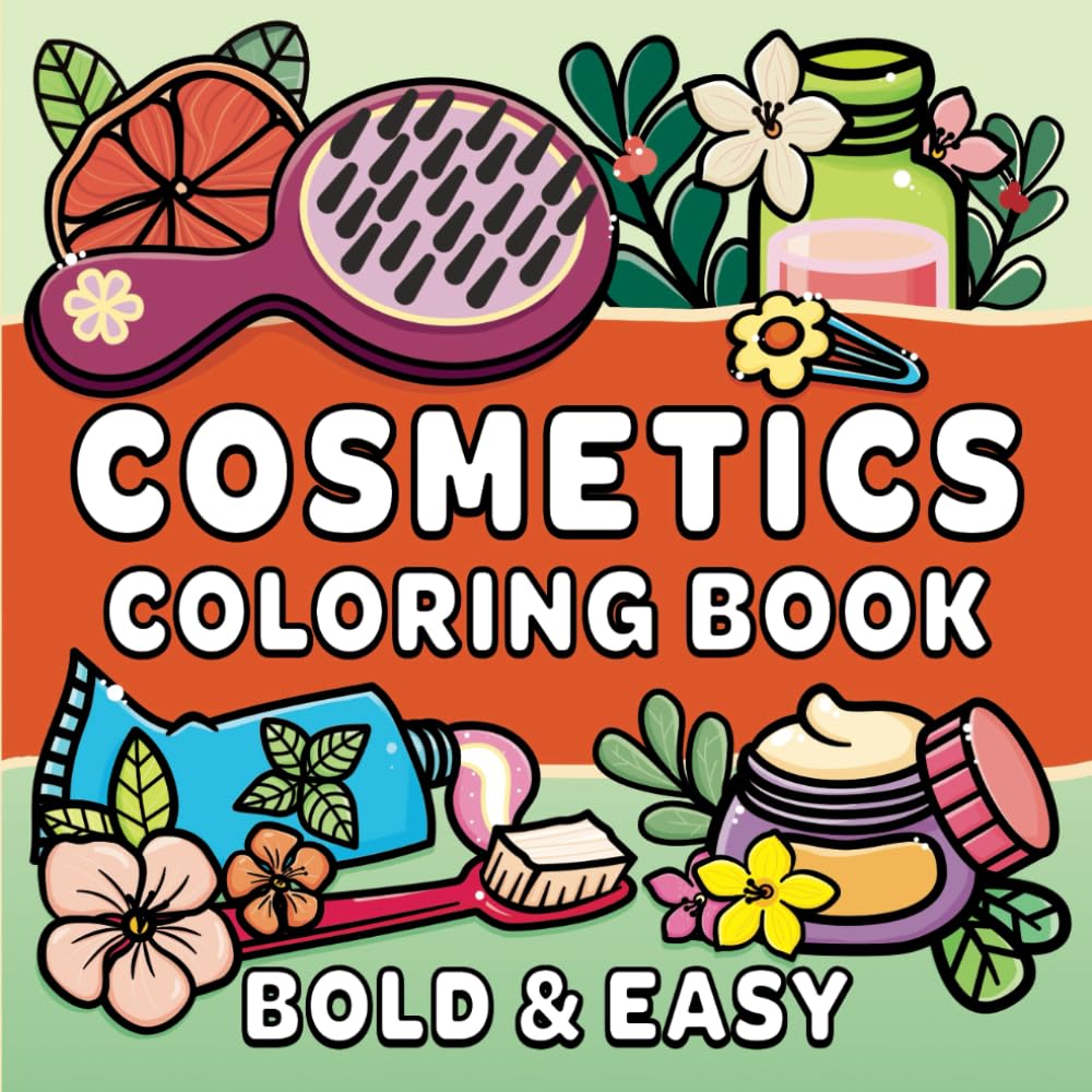 Cosmetics Coloring Book: Bold & Easy Designs for Adults and Kids, Simple and Big Designs for Relaxation Featuring Beauty & Personal Care Products (Bold & Easy Coloring)