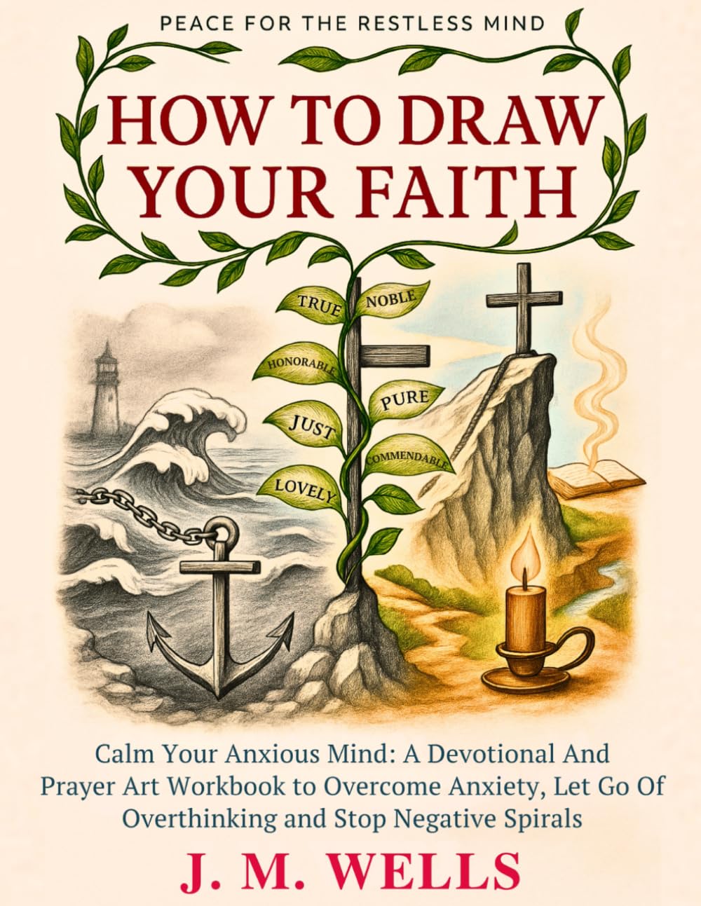 HOW TO DRAW YOUR FAITH: Calm Your Anxious Mind: A Devotional And Prayer Art Workbook to Overcome Anxiety, Let Go Of Overthinking And Stop Negative Spirals I Peace for the Restless Mind