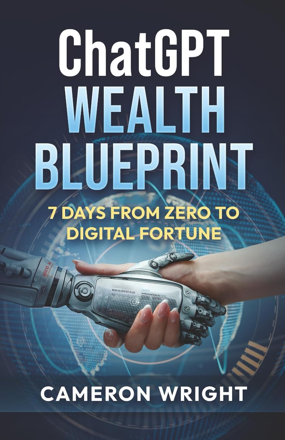 ChatGPT Wealth Blueprint: 7 Days from Zero to Digital Fortune: The Exact AI System Complete Beginners Are Using to Quit Their Jobs and Generate ... Miss The Gold Rush) (The ChatGPT Advantage)