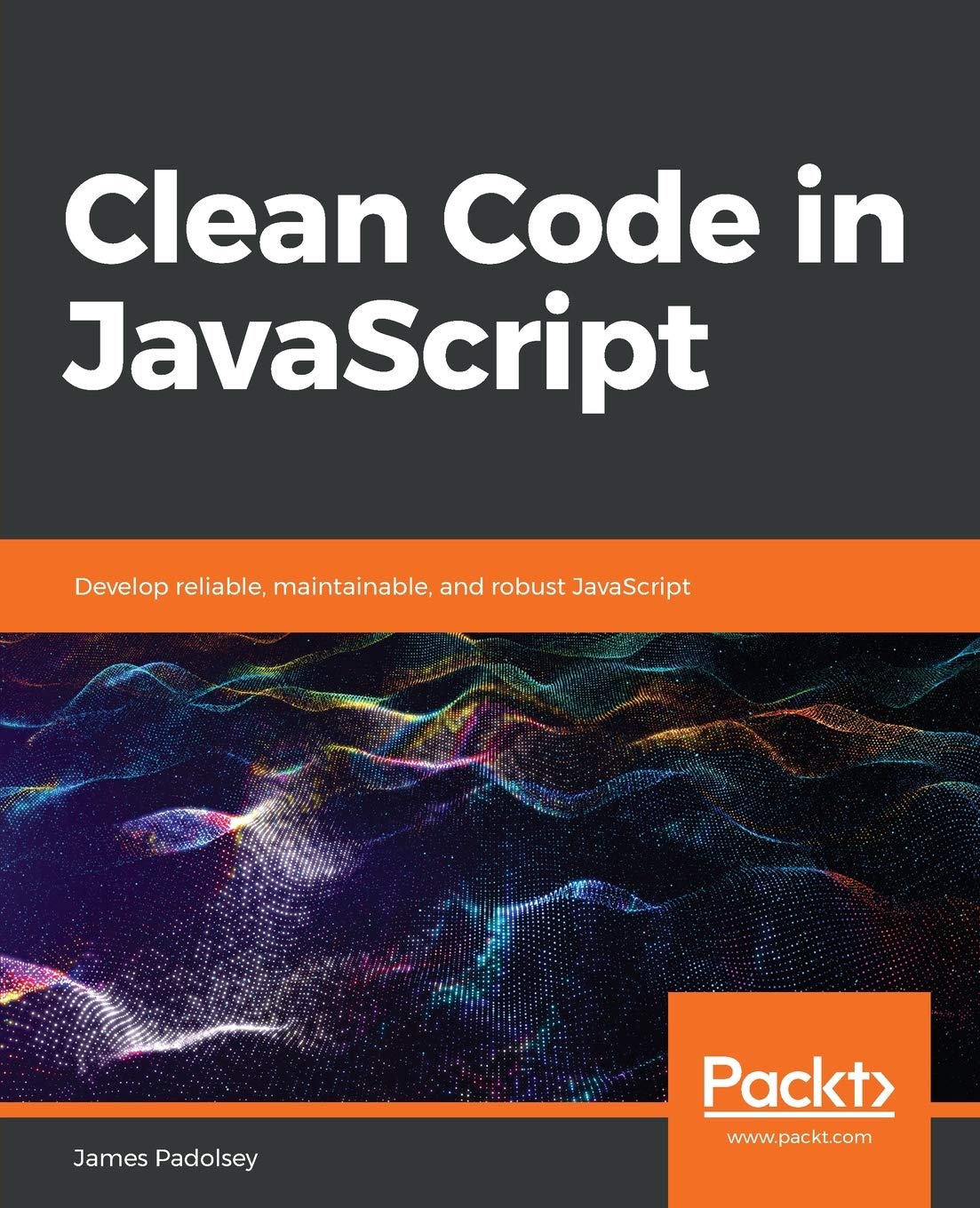 Packt Publishing Clean Code في JavaScript: تطوير JavaScript موثوق به وقابل للصيانة وقوي