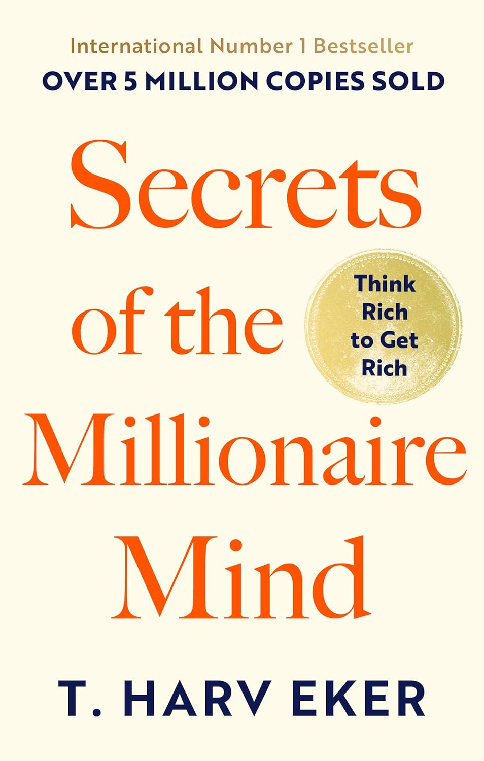 Secrets Of The Millionaire Mind: Think rich to get rich