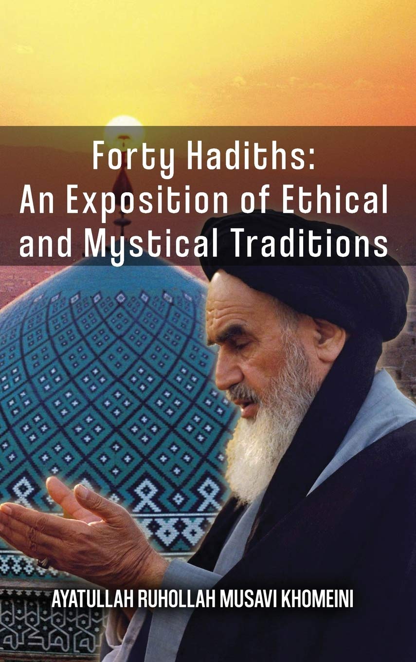 Forty Hadiths: An Exposition Of Ethical And Mystical Traditions