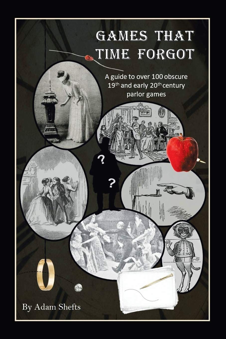 Games That Time Forgot: A guide to over 100 obscure 19th and early 20th parlor games