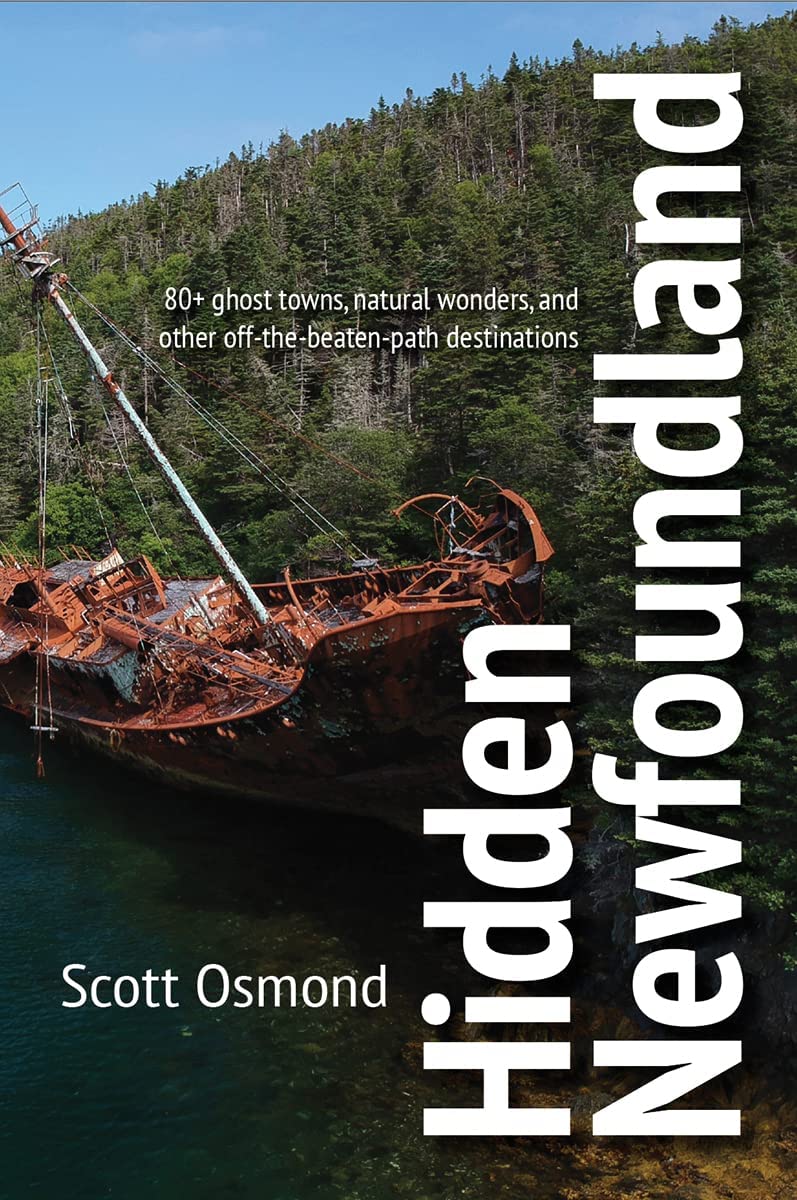 Hidden Newfoundland: 120+ Ghost Towns, Natural Wonders, and Other Off-the-beaten-path Destinations