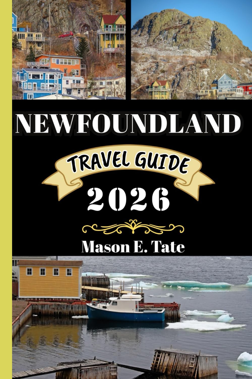 NEWFOUNDLAND TRAVEL GUIDE 2026: Your travel companion To Explore and Enjoy the attractions of this must-visit destination. (Epic Journeys Travel Series)