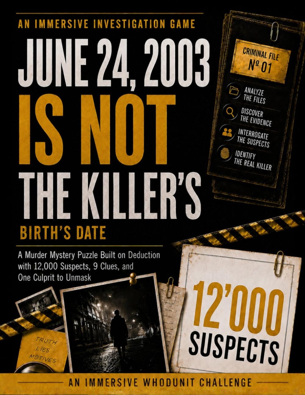 JUNE 24, 2003 IS NOT THE KILLER'S BIRTH DATE - An Immersive Whodunit Challenge: A Murder Mystery Puzzle Built on Deduction with 12,000 Suspects, 9 Clues, and One Culprit to Unmask