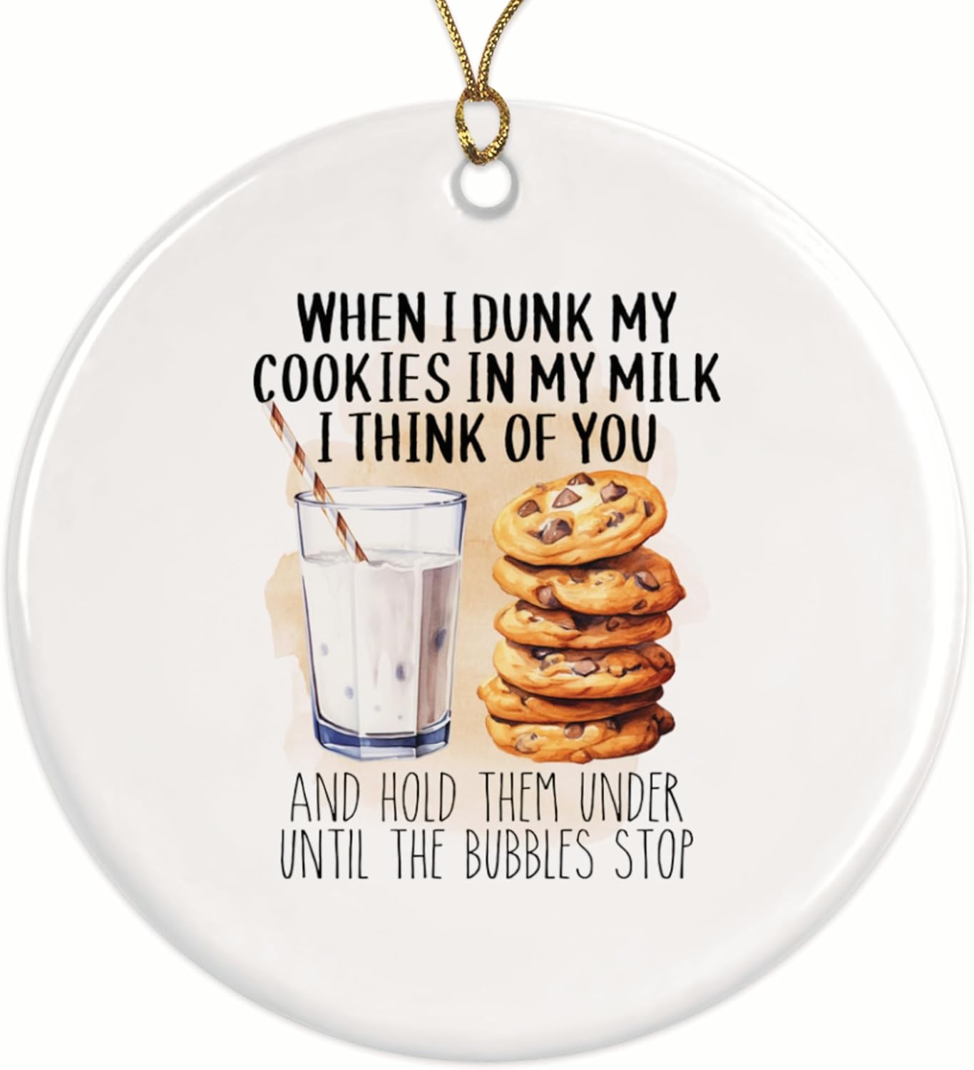 When I Dunk My Cookies in My Milk I Think of You Christmas Ornament - Funny Sarcastic - Gift for Boyfriend GirlfriendCeramic Christmas Ornament - Gold String Included - BMCO0720