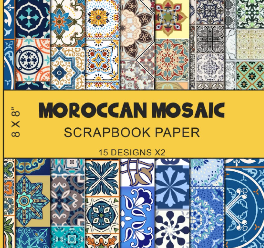 Moroccan Mosaic Scrapbook Paper (15x2): Tile Patterned Paper Sheets, Morocco Zellij, Islamic Geometric Motifs, Ethnic and Exotic Designs, Double Sided 8 x 8 in