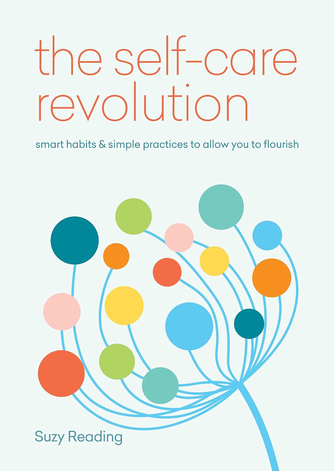 The Self-Care Revolution: smart habits & simple practices to allow you to flourish (Self-care with Suzy Reading)