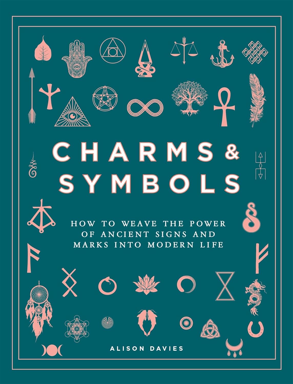 Charms & Symbols: How to Weave the Power of Ancient Signs and Marks into Modern Life