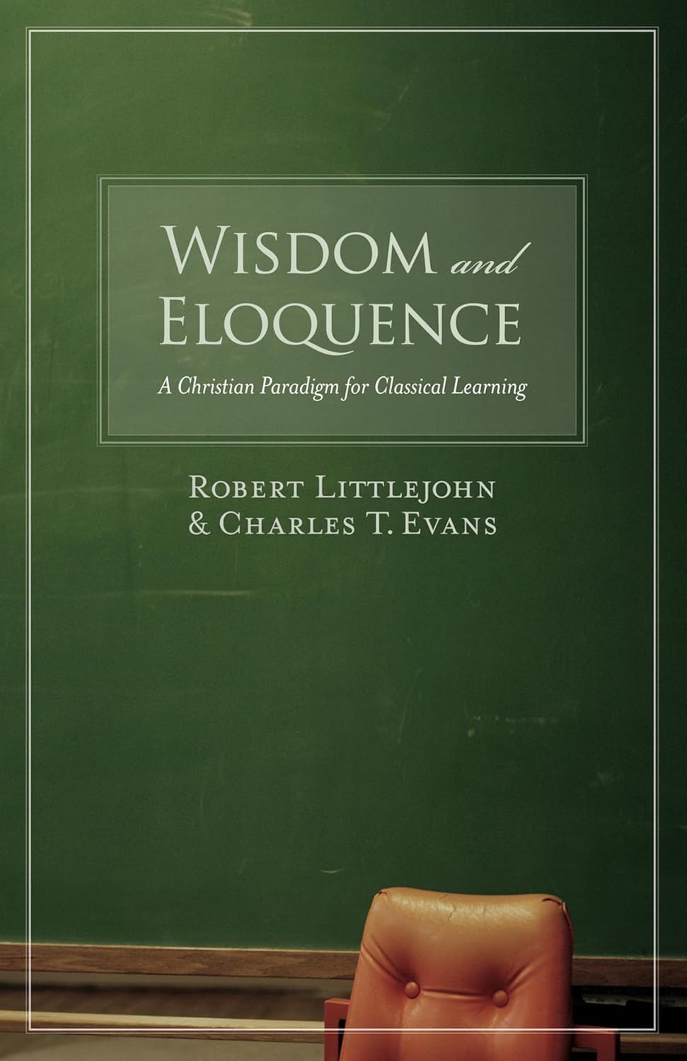 Wisdom and Eloquence: A Christian Paradigm for Classical Learning