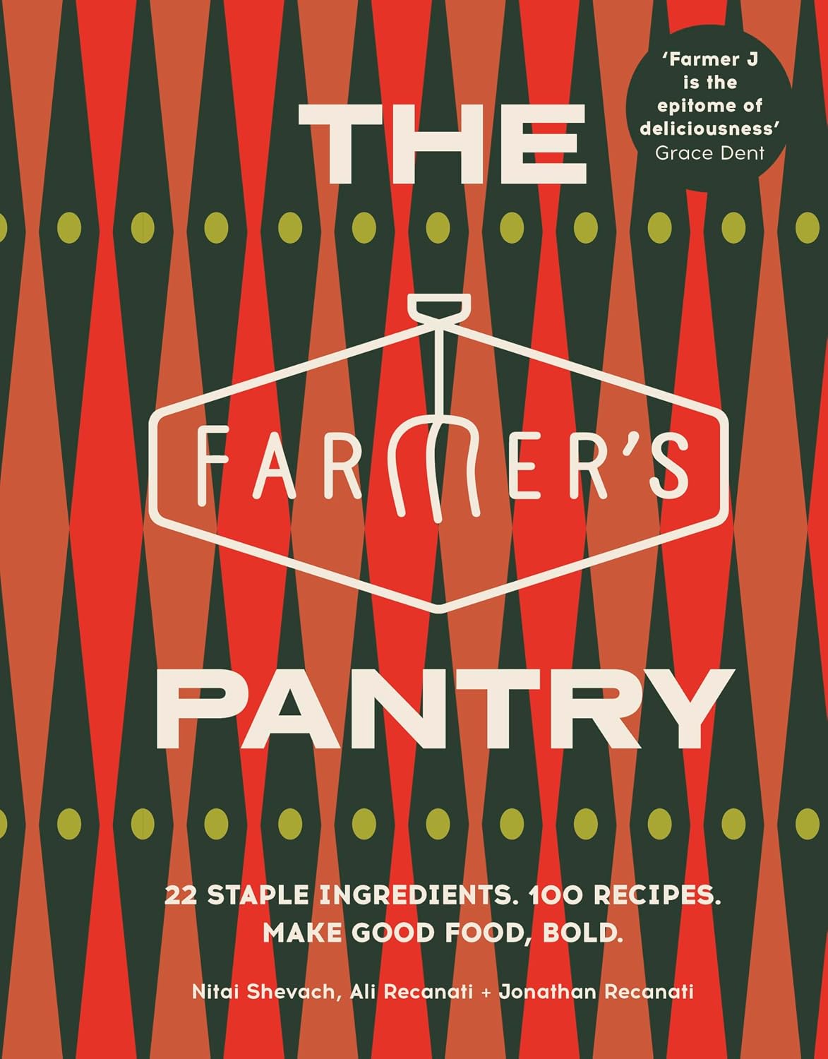 The Farmer’s Pantry: 22 Staple Ingredients. 100 Recipes. Make Good Food, Bold