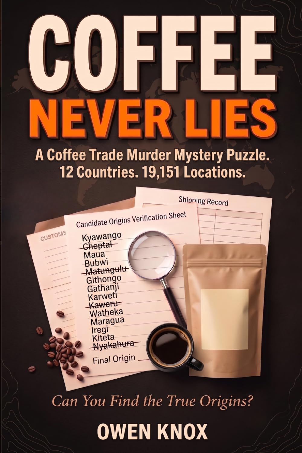 Coffee Never Lies: A Coffee Trade Murder Mystery Puzzle. 12 Countries. 19,151 Locations. (Proof of Origin Mysteries)