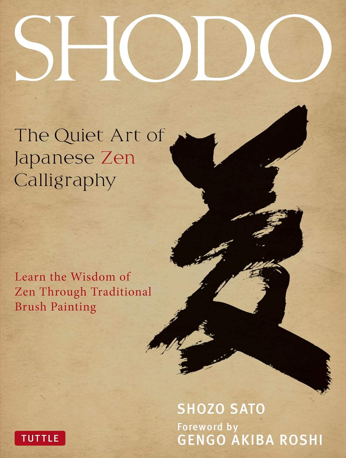 Shodo: The Quiet Art of Japanese Zen Calligraphy, Learn the Wisdom of Zen Through Traditional Brush Painting