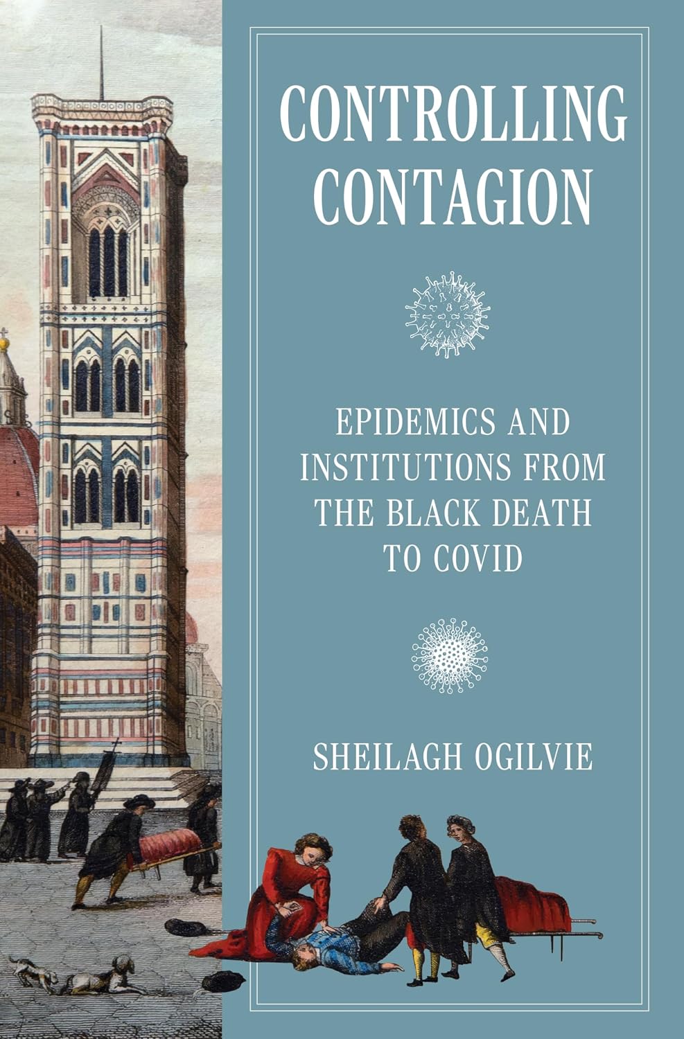 Controlling Contagion: Epidemics and Institutions from the Black Death to Covid: 125 (The Princeton Economic History of the Western World)