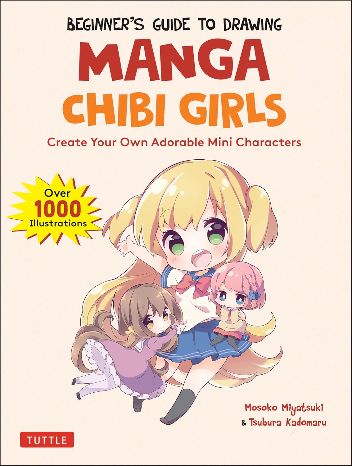 Beginner's Guide to Drawing Manga Chibi Girls: Create Adorable Mini Characters (Over 1,000 Illustrations): Create Your Own Adorable Mini Characters (Over 1,000 Illustrations)