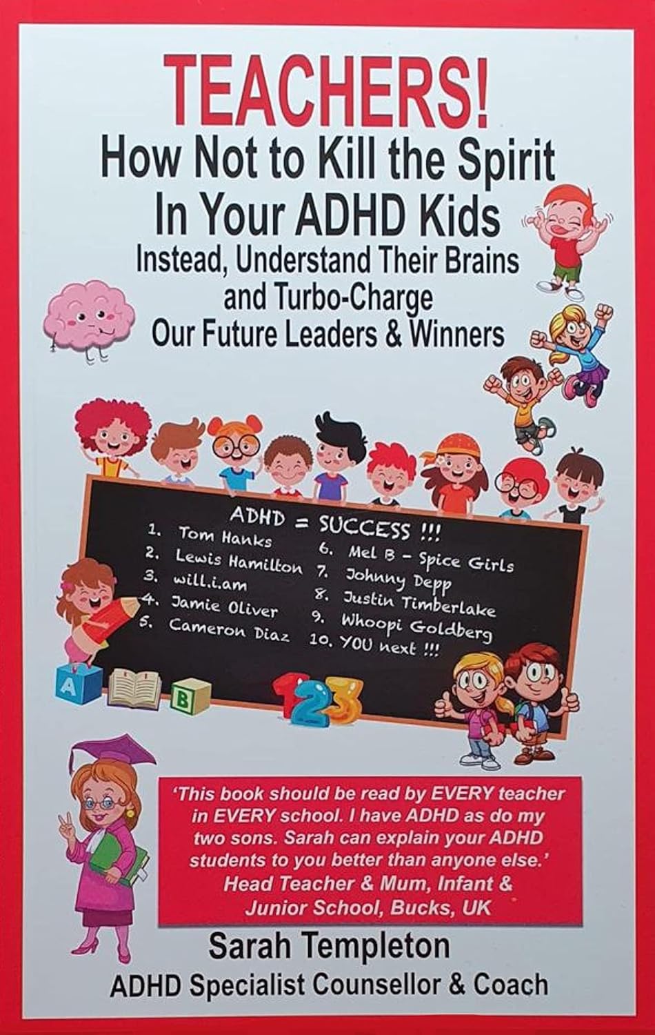 TEACHERS! How Not To Kill the Spirit In Your ADHD Kids: Instead, Understand their Brains and Turbo-Charge our Future Leaders & Winners