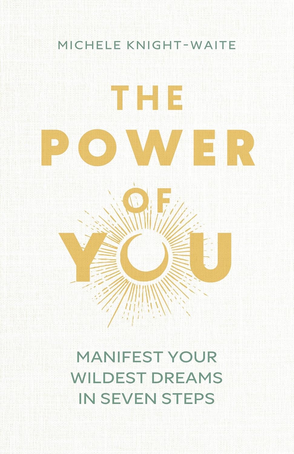 The Power of You: Manifest Your Wildest Dreams in Seven Steps - THE INSTANT SUNDAY TIMES BESTSELLER