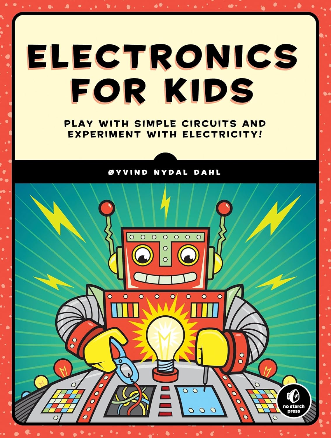 Electronics for Kids: A Lighthearted Introduction: Play with Simple Circuits and Experiment with Electricity!