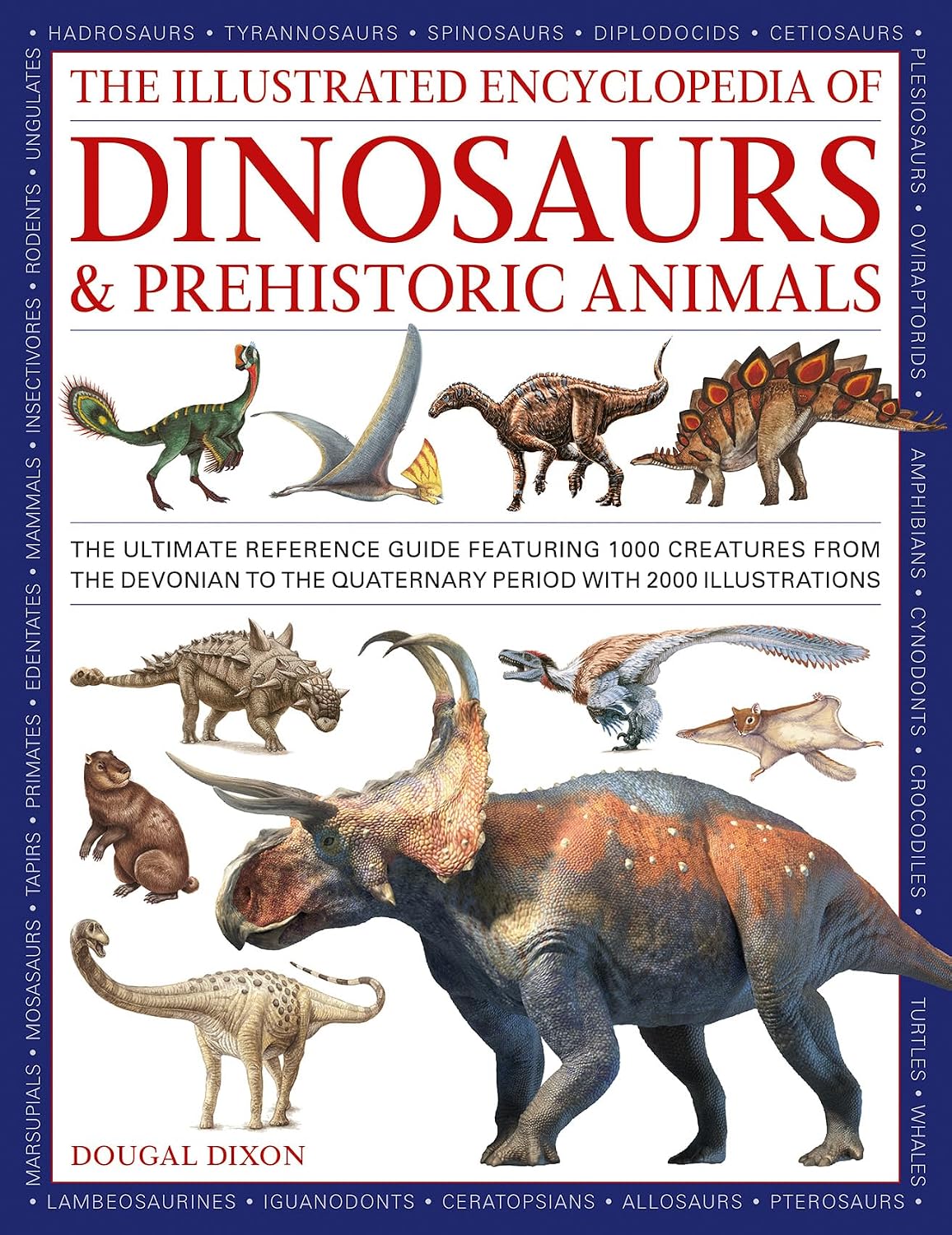 The Illustrated Encyclopedia of Dinosaurs and Prehistoric Creatures: The ultimate illustrated reference guide to 1000 dinosaurs and prehistoric creatures, updated and revised