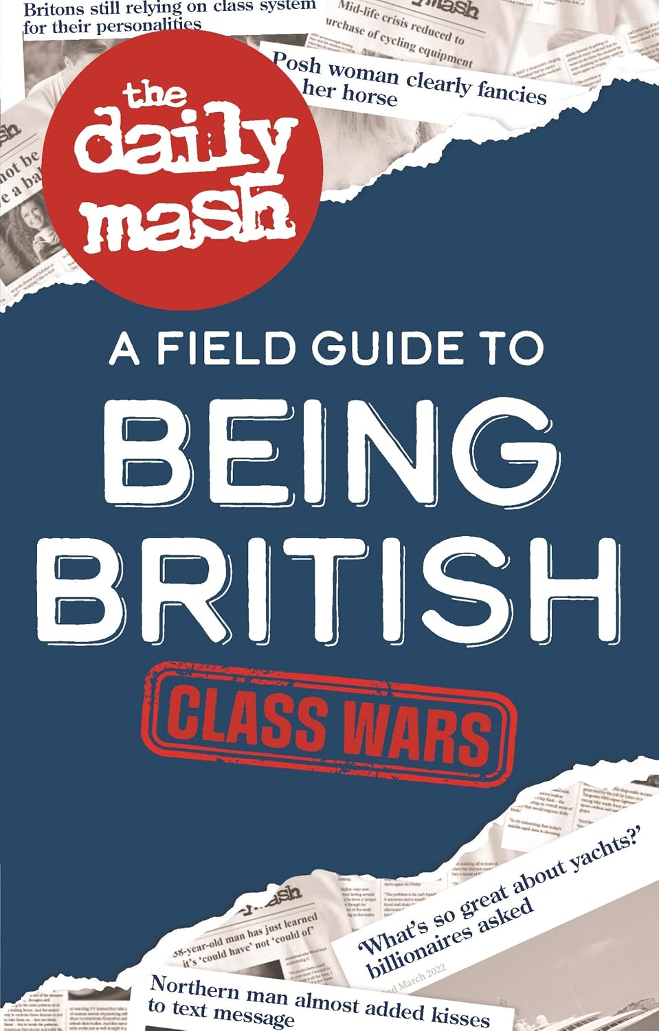 The Daily Mash: Class Wars: A Field Guide to Being British