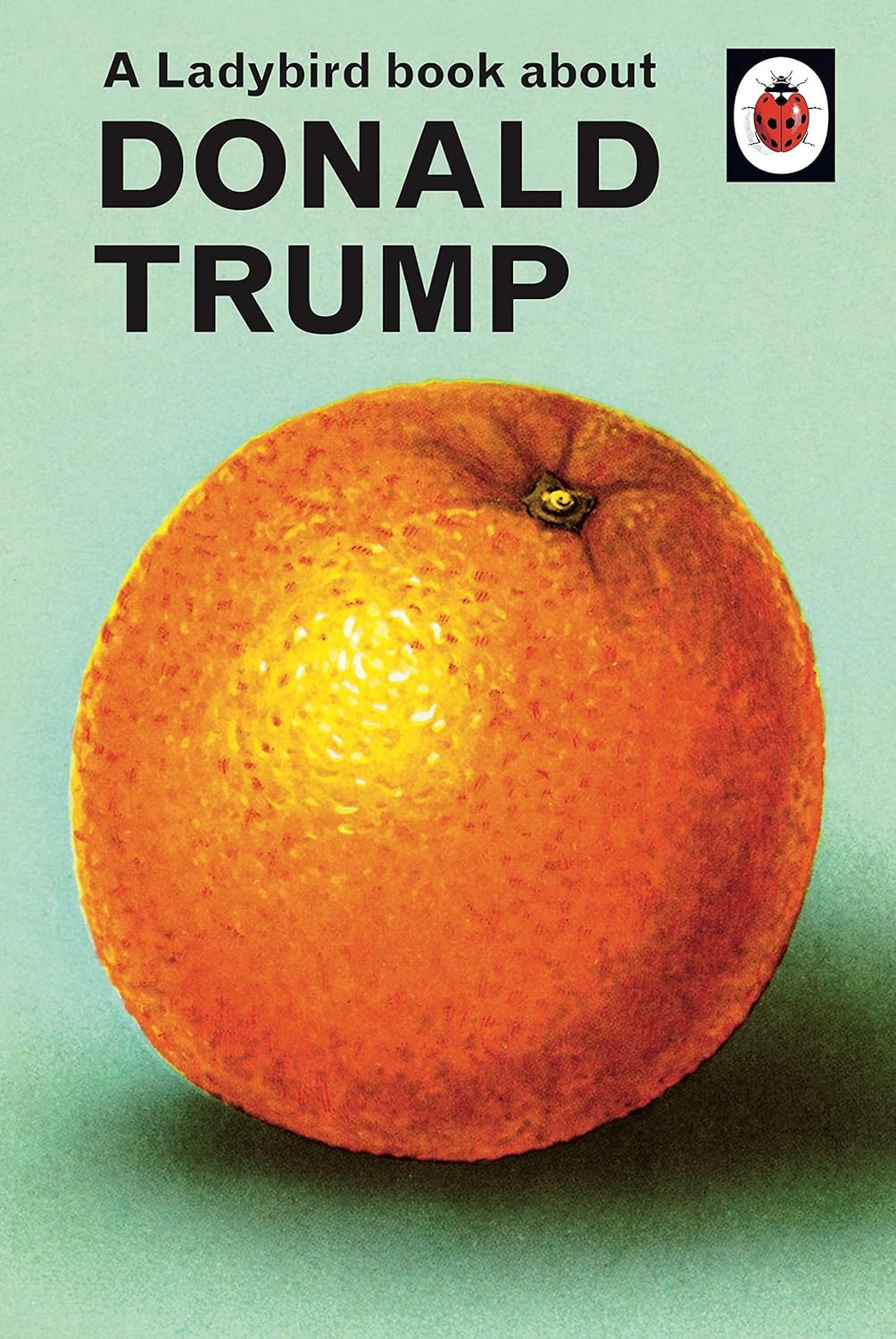 A Ladybird Book About Trump (Ladybird for Grown-Ups)