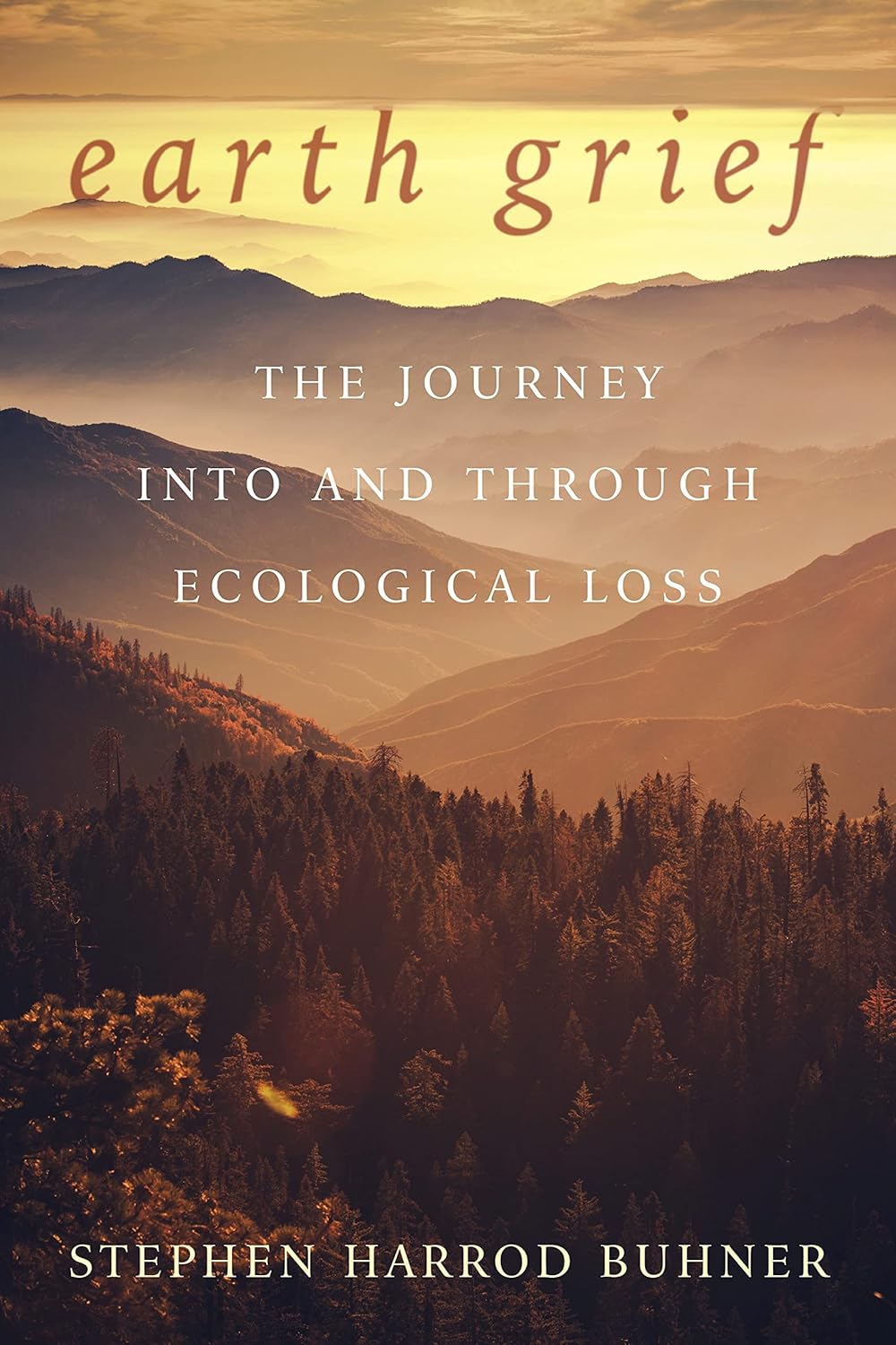 Earth Grief: The Journey Into and Through Ecological Grief: The Journey Into and Through Ecological Loss