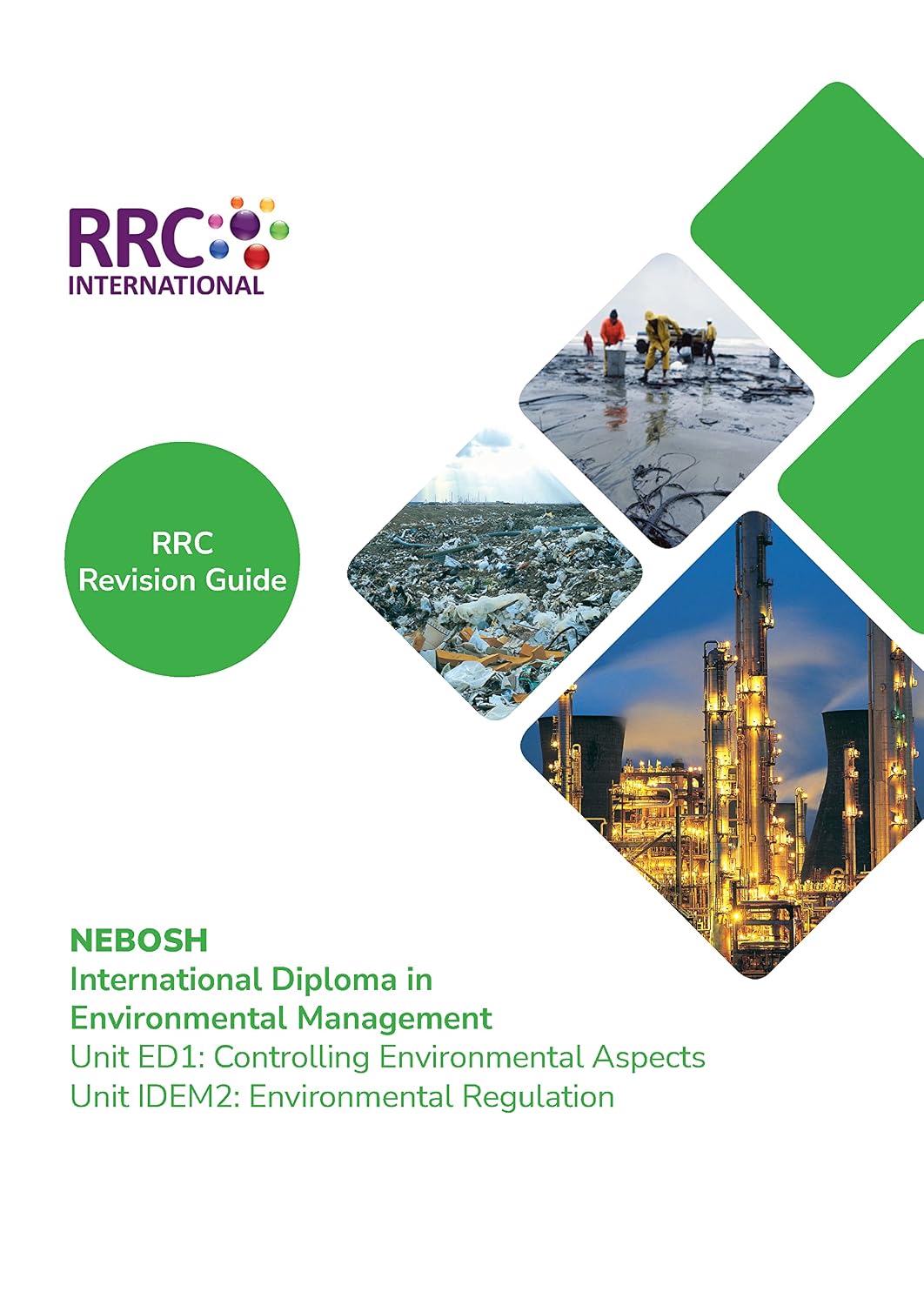 NEBOSH International Diploma in Environmental Management: Unit ED1 Controlling Environmental Aspects & Unit IDEM2 Environmental Regulation - Revision Guide