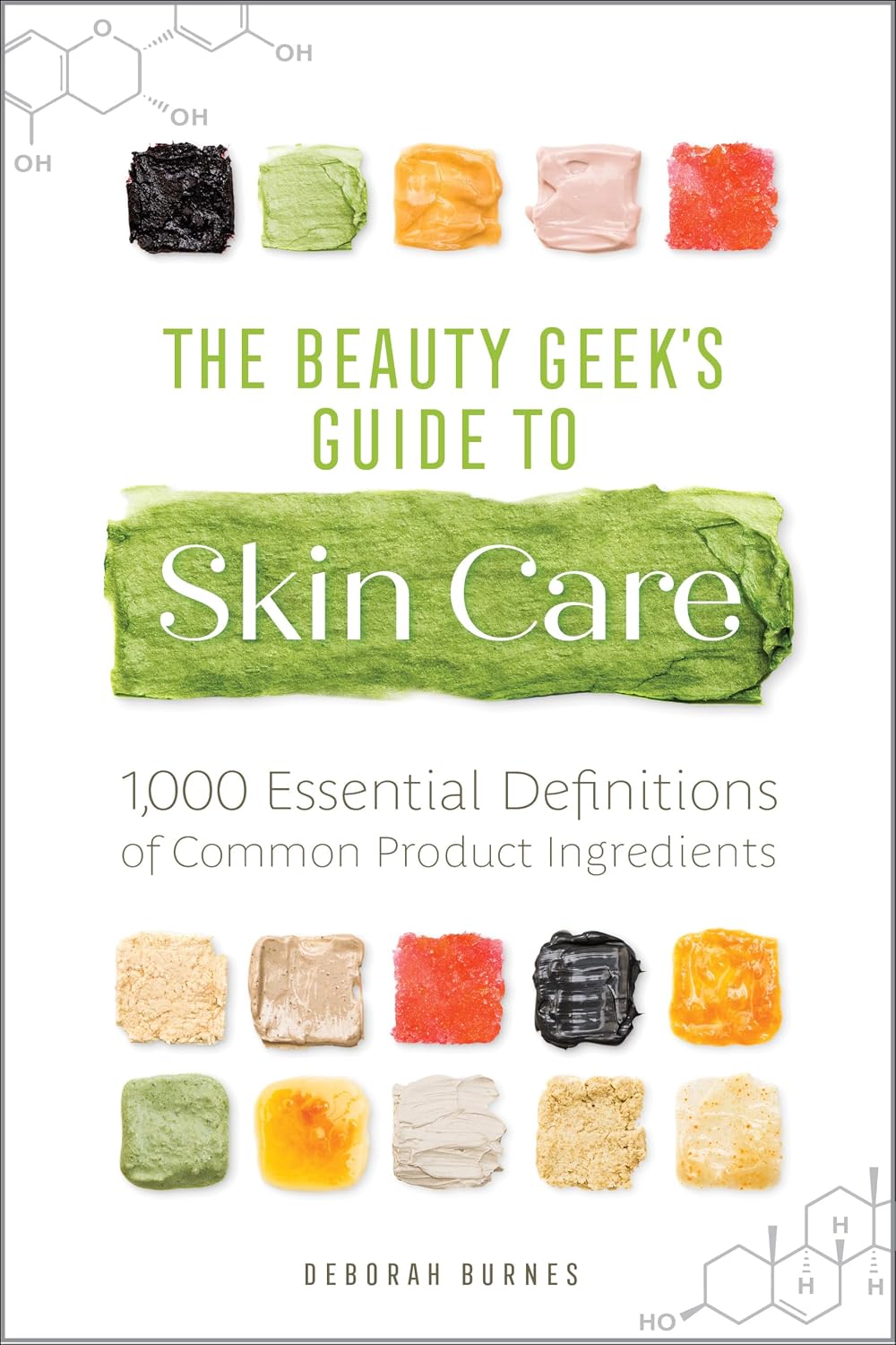 The Beauty Geek's Guide to Skin Care: 1,000 Essential Definitions of Common Product Ingredients