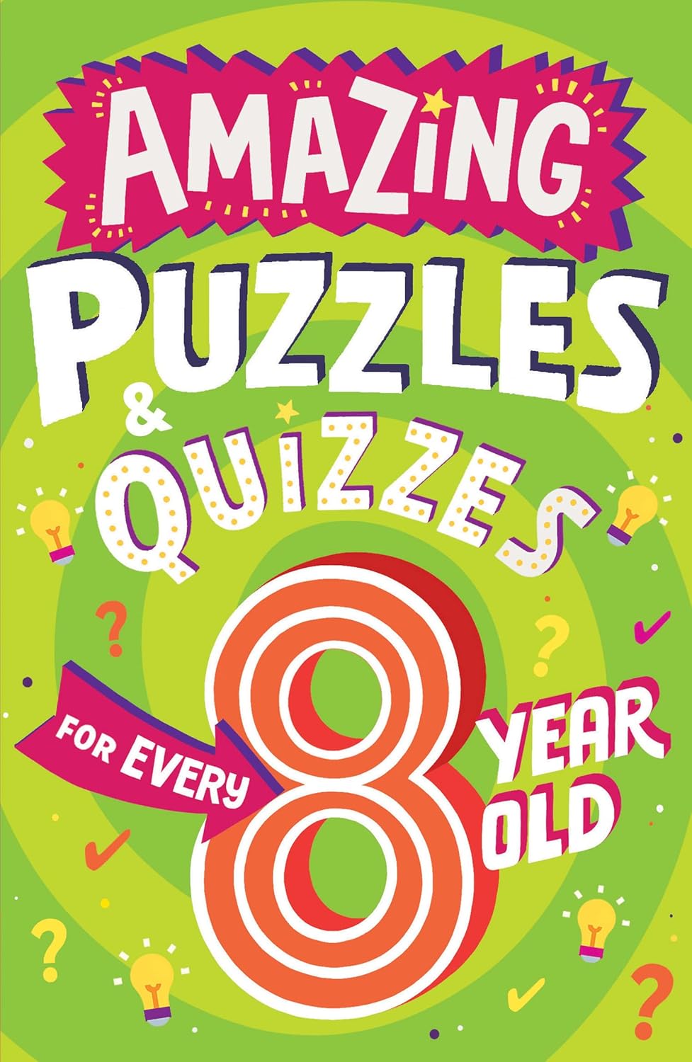Amazing Puzzles and Quizzes for Every 8 Year Old: A new children’s illustrated quiz book, packed with puzzles, activities and brainteasers! (Amazing Puzzles and Quizzes for Every Kid)