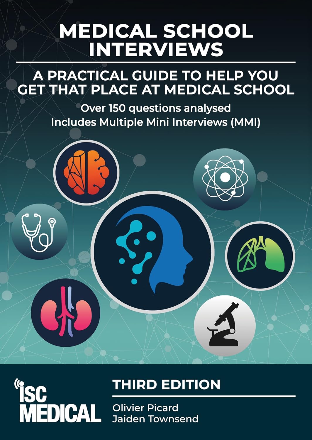 Medical School Interviews (Third Edition): a Practical Guide to Help You Get That Place at Medical School - Over 150 Questions Analysed. Includes Mini-multi Interviews