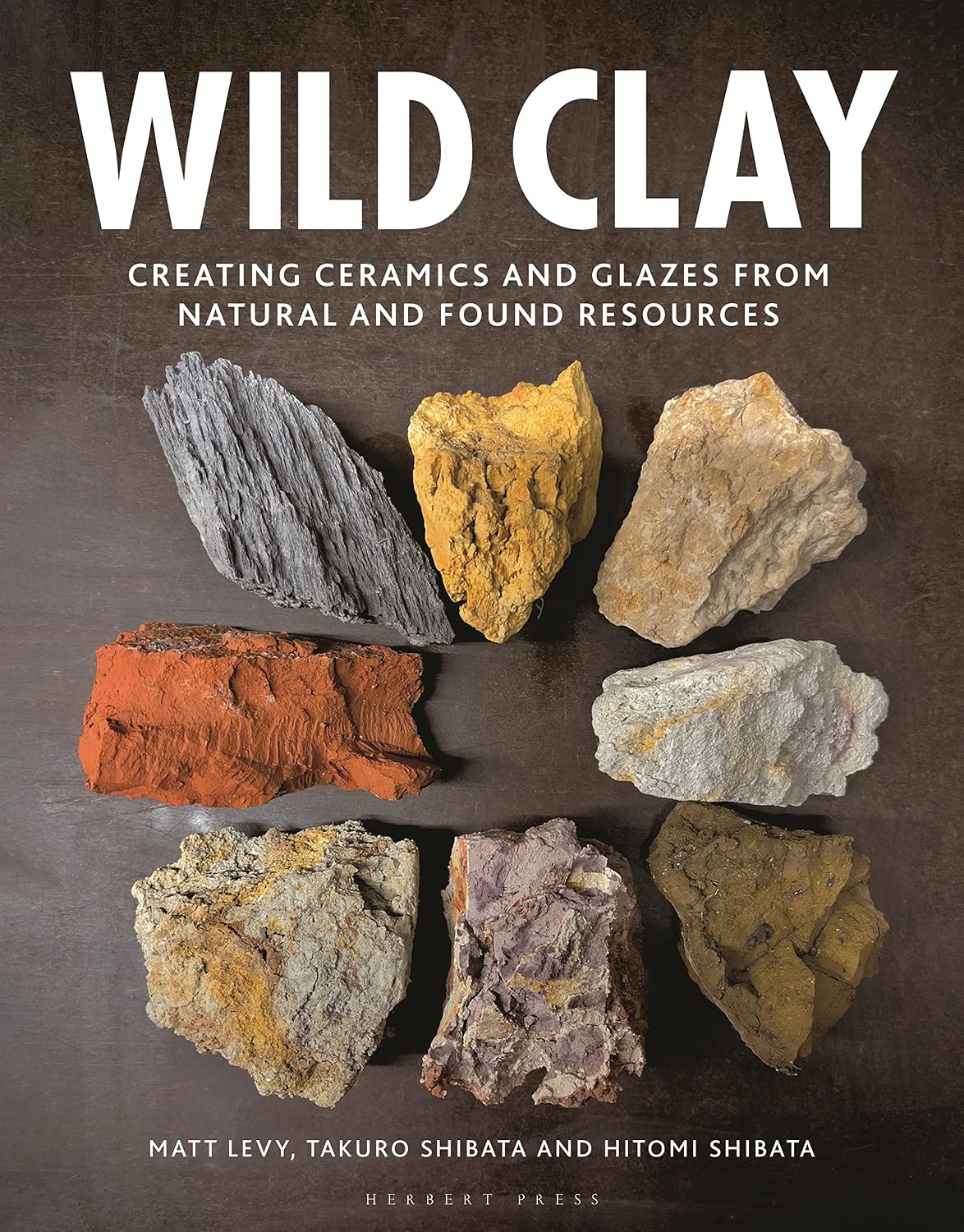 Herbert Press Wild Clay: Creating ceramics and glazes from natural and found resources