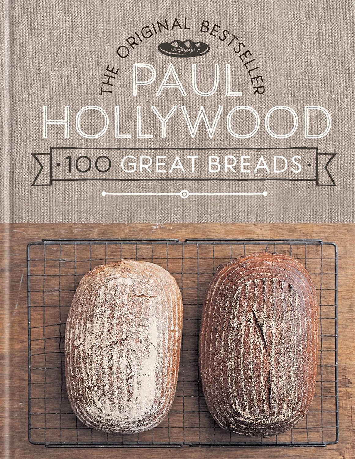 Paul Hollywood 100 Great Breads: The Original Bestseller