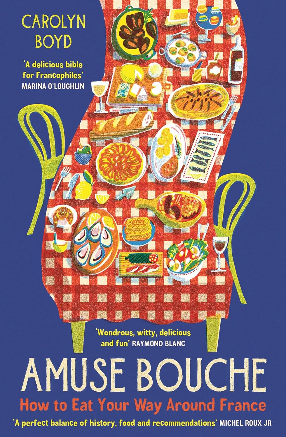 Amuse Bouche: How to Eat Your Way Around France: A Times Best Food and Drink Book 2024
