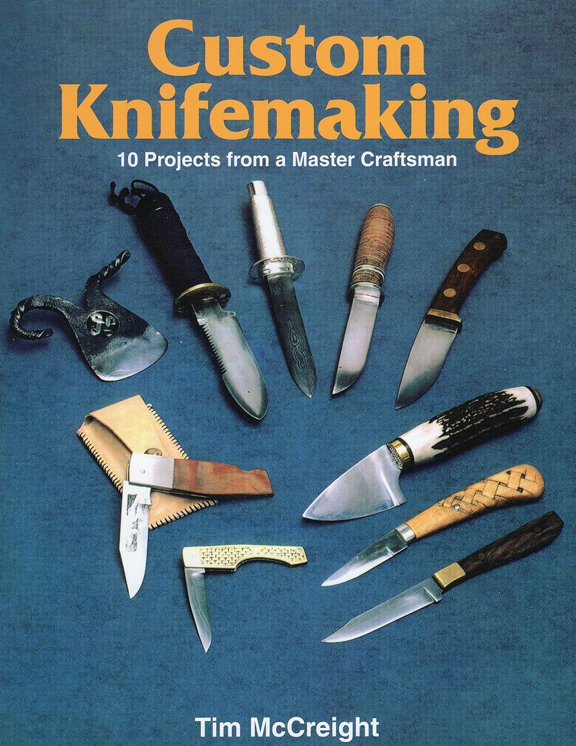 Custom Knife-Making: 10 Projects from a Master Craftsman