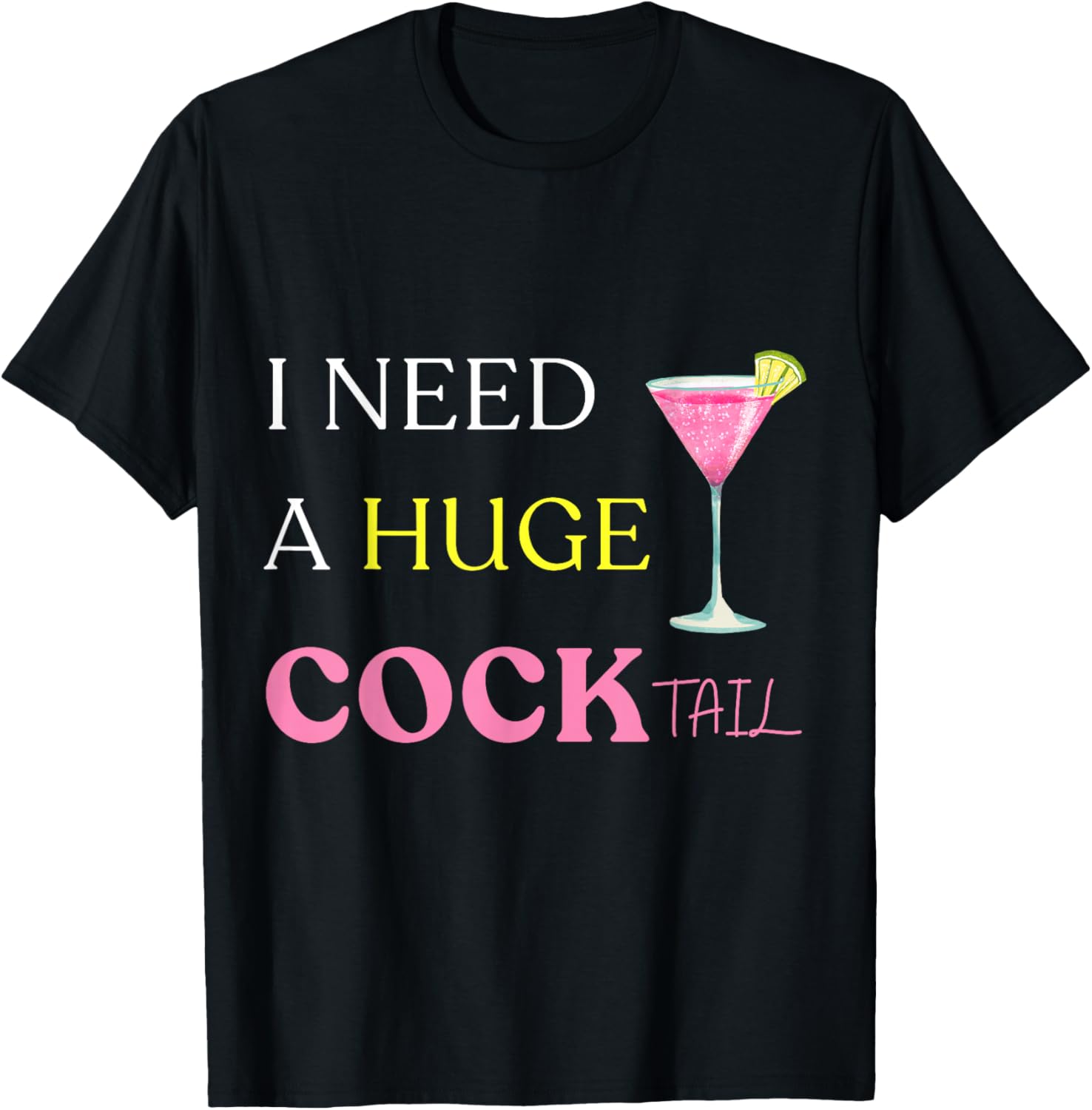 I Need a Huge COCKtail Funny Adult Humor Drinking saying T-Shirt