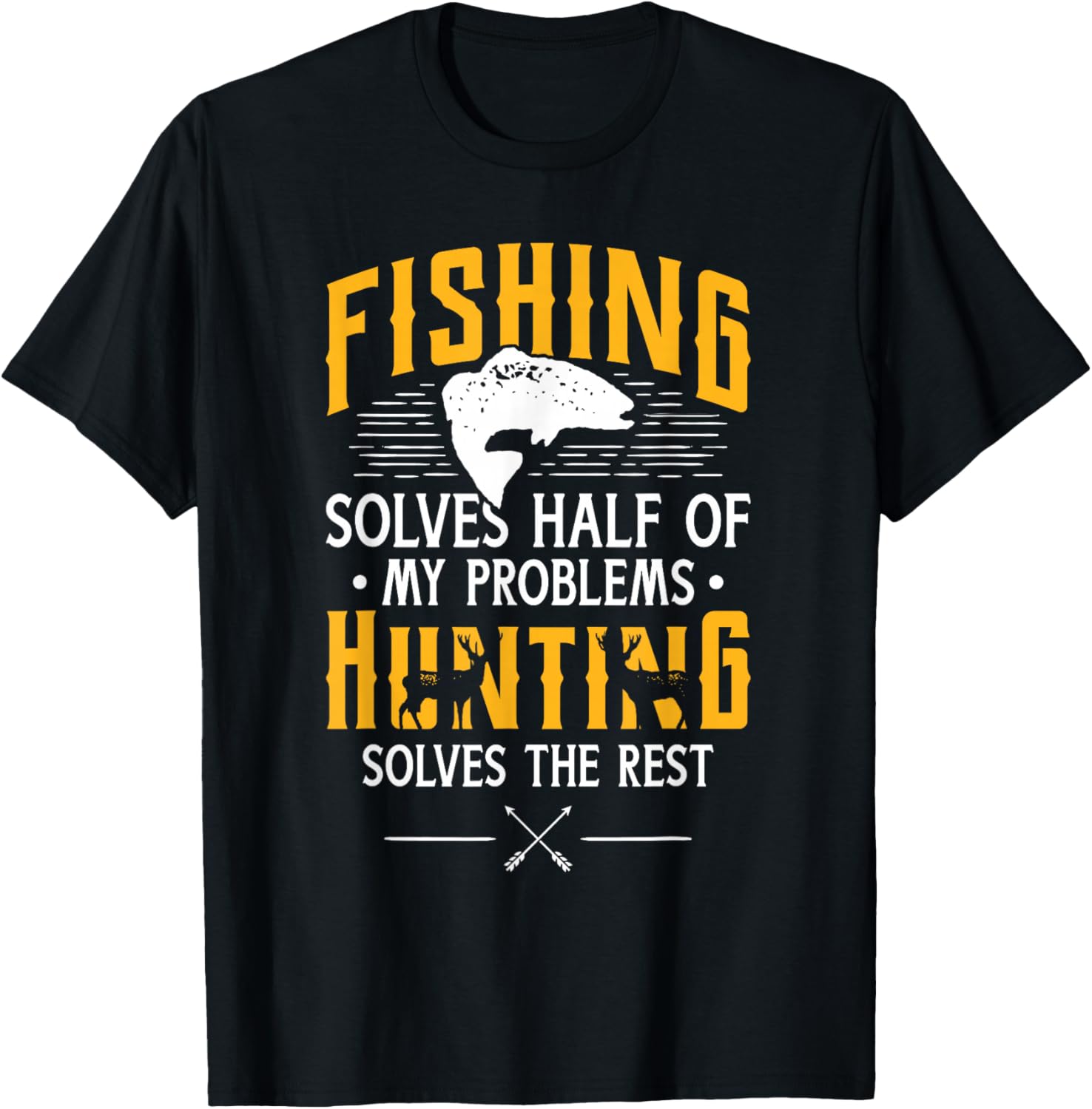 Fishing & Hunting solve my Problems - Funny Gift T-Shirt